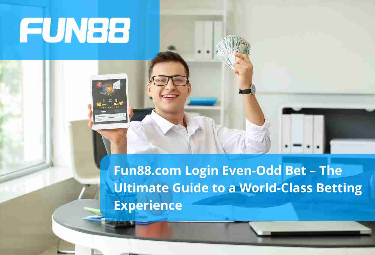 Fun88.com Login Even-Odd Bet – The Ultimate Guide to a World-Class Betting Experience