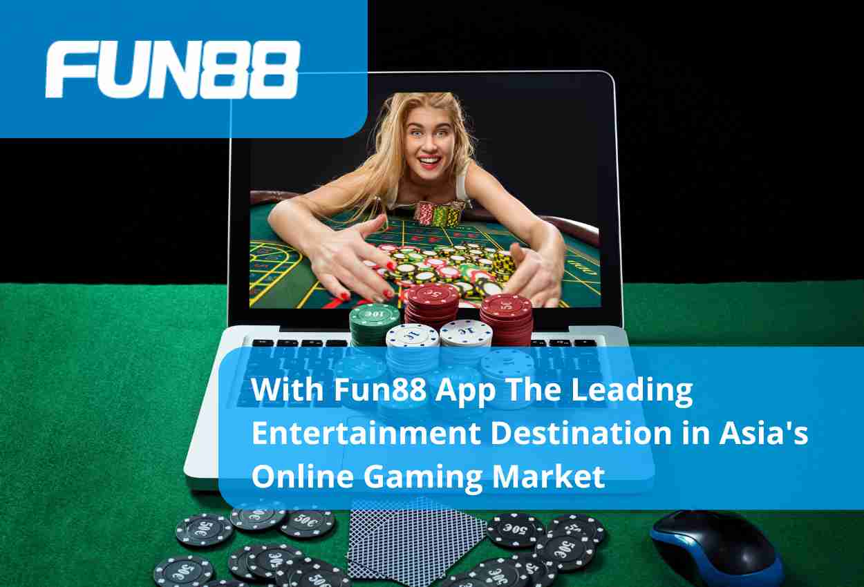 With Fun88 App The Leading Entertainment Destination in Asia's Online Gaming Market